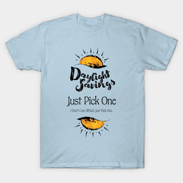 Daylight Savings - Just Pick One T-Shirt by CrysOdenkirk